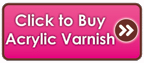 Click here to buy Acrylic Varnish